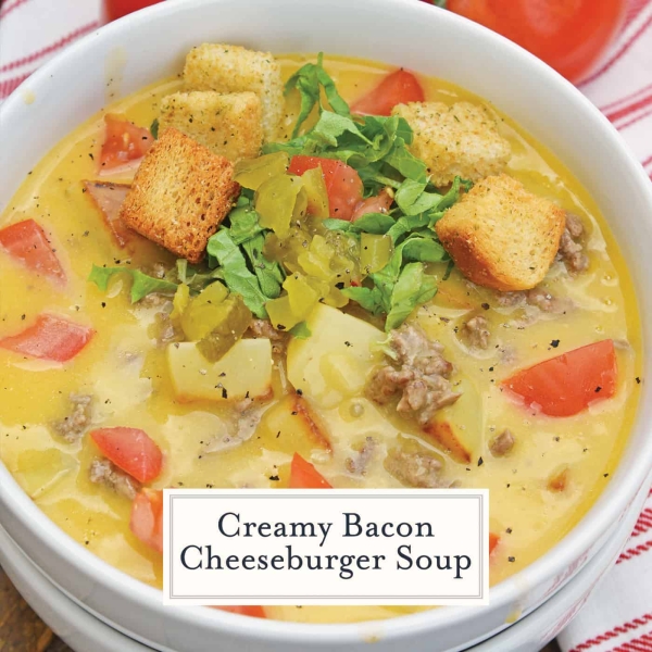 Bacon Cheeseburger Soup + Video - How to Make Cheeseburger Soup