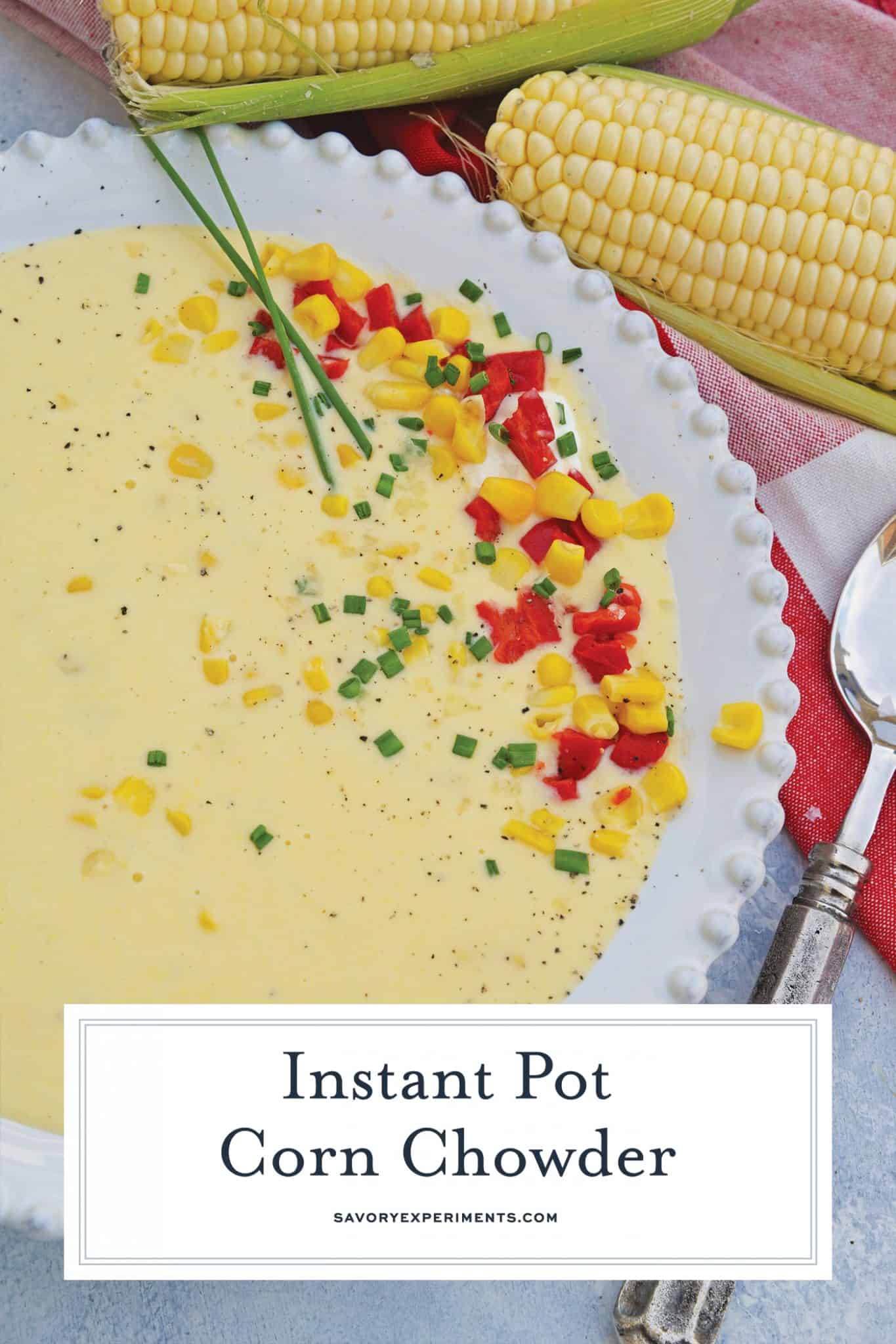 Instant Pot Corn Chowder turns an already easy corn chowder recipe into a quick, FLAVORFUL and delicious potato corn chowder. Perfect for fall! #cornchowderrecipe #instantpotcornchowder #potatocornchowder www.savoryexperiments.com