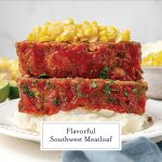 EASY Southwest Meatloaf- Zesty Meatloaf With A Tasty Spin!