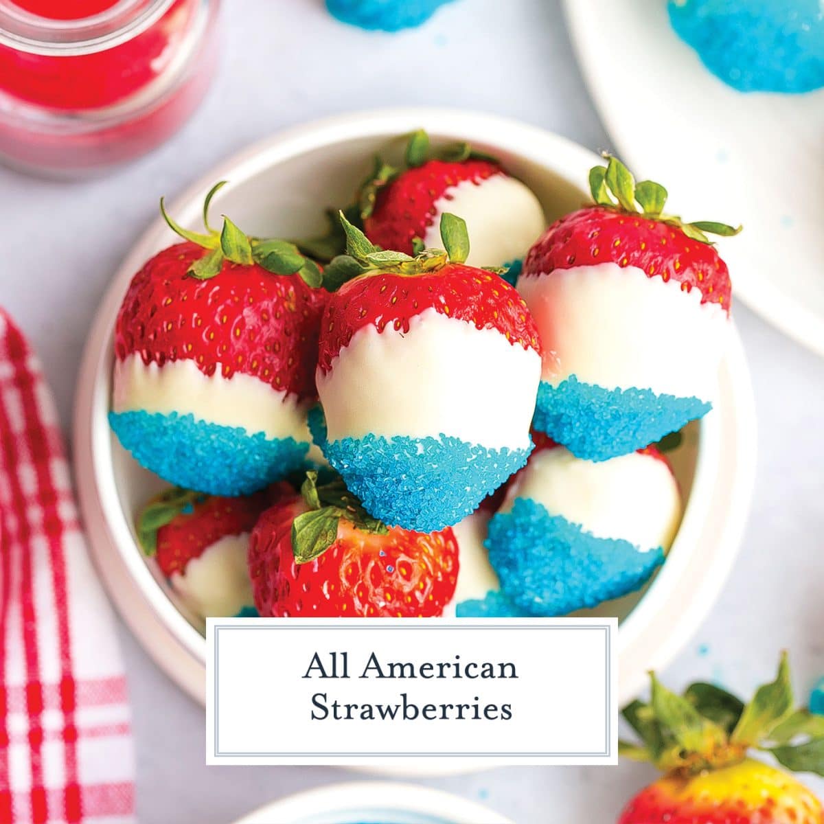 All American Strawberries - The Perfect 4th of July Dessert!